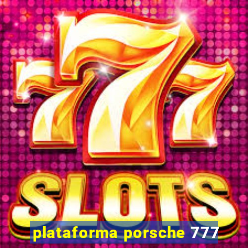 plataforma porsche 777